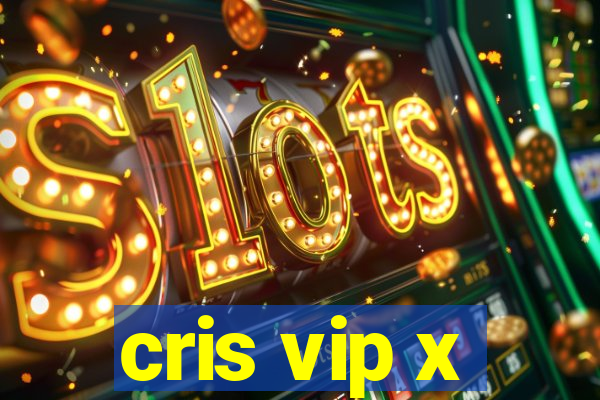 cris vip x